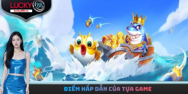 Nổ Cá Đến Rồi - Giành Chiến Thắng Nhận Về Thưởng Giá Trị