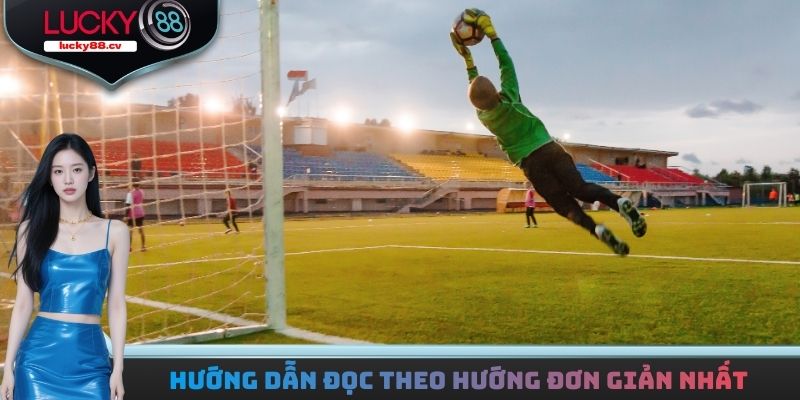 Cách Đọc Tỷ Lệ Kèo Nhà Cái Và Hướng Dẫn Cược Đơn Giản
