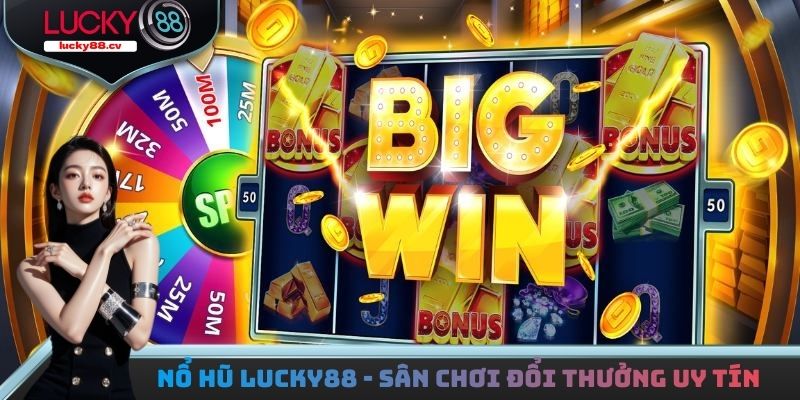 Nổ Hũ LUCKY88 - Sân Chơi Đổi Thưởng Uy Tín Đẳng Cấp Nhất