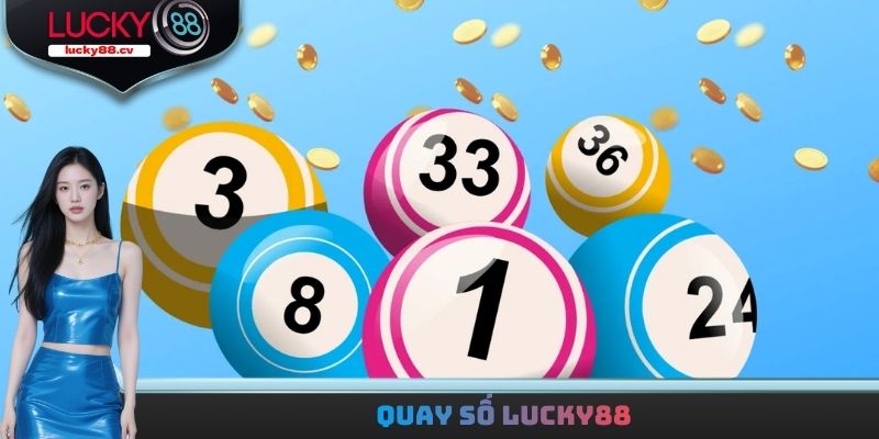 Quay Số LUCKY88 - Giải Mã Vận May, Trúng Lớn Tức Thì