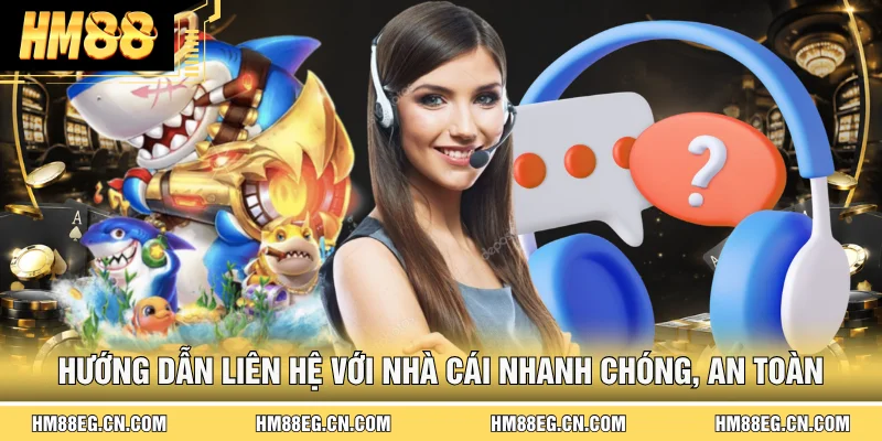Liên Hệ Hm88 ☎️ Hướng Dẫn Kết Nối Hỗ Trợ Nhanh, An Toàn