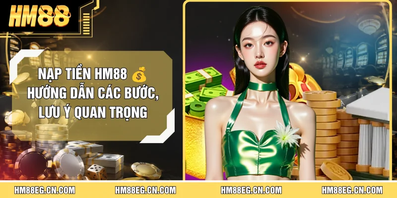 Hướng Dẫn Hm88 | Cách Trải Nghiệm Và Thao Tác Cho Người Mới