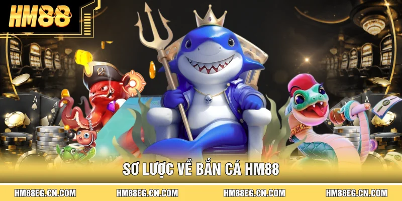 Bắn Cá Hm88 – Khám Phá Sảnh Game Đa Dạng 2026