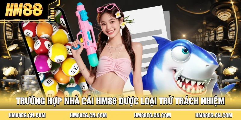 Miễn Trách Nhiệm | Trường Hợp Hm88 Được Miễn Trừ Trách Nhiệm
