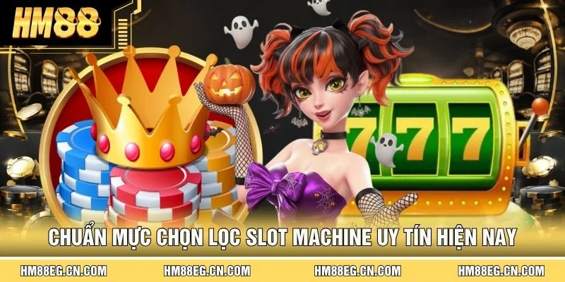 Slot Machine Uy Tín - Top 3 Bí Kíp Chọn Chuẩn Chỉnh Từ HM88
